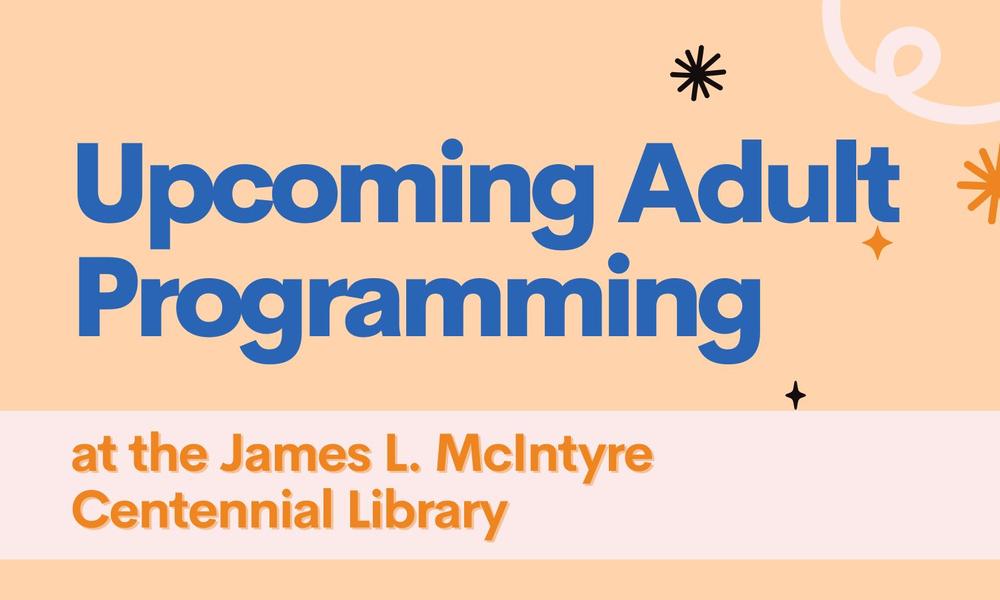 upcoming adult programming at the james l. mcintyre centennial library