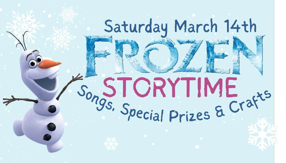Frozen Stroytime, Saturday march 14th, songs, special prizes, and crafts.