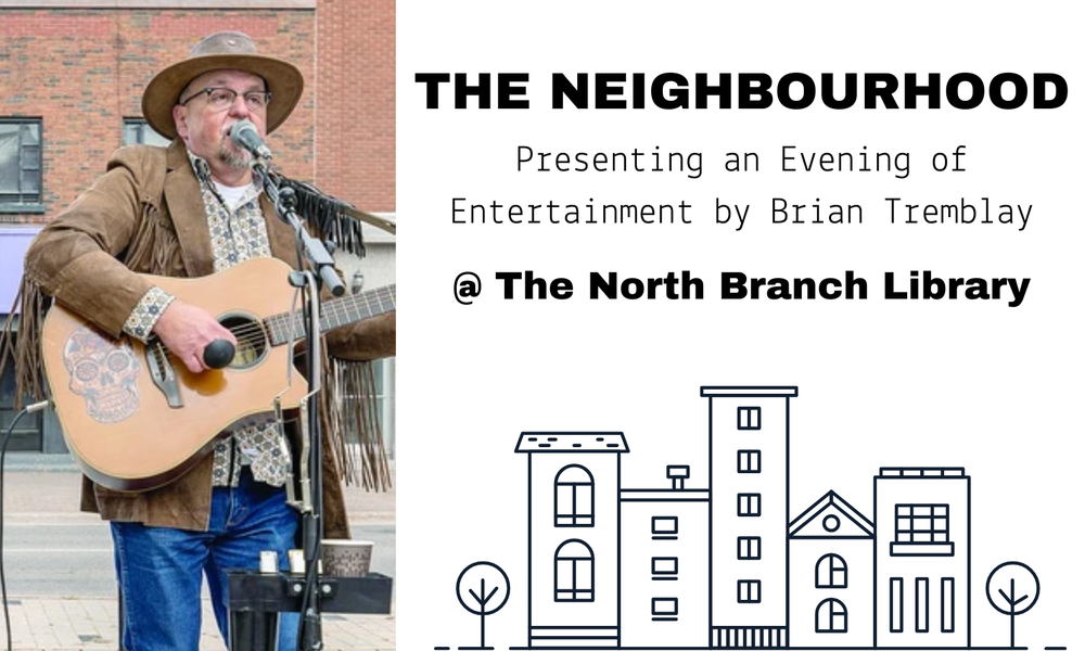 Title Image: THE NEIGHBOURHOOD presenting an evening of entertainment by by Brian Tremblay at the North Branch Library