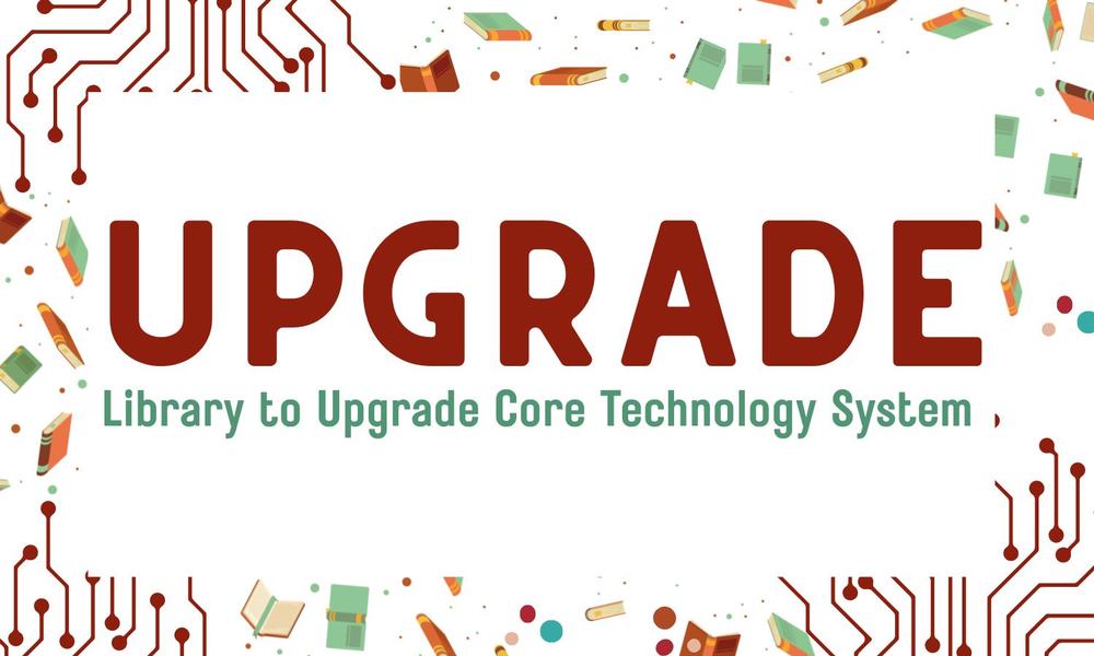 Upgrade. Library to upgrade core technology
